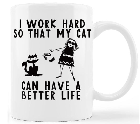 I Work Hard So That My Cat Can Have A Better Life Coffee Mug Pet Lovers Gift Cup