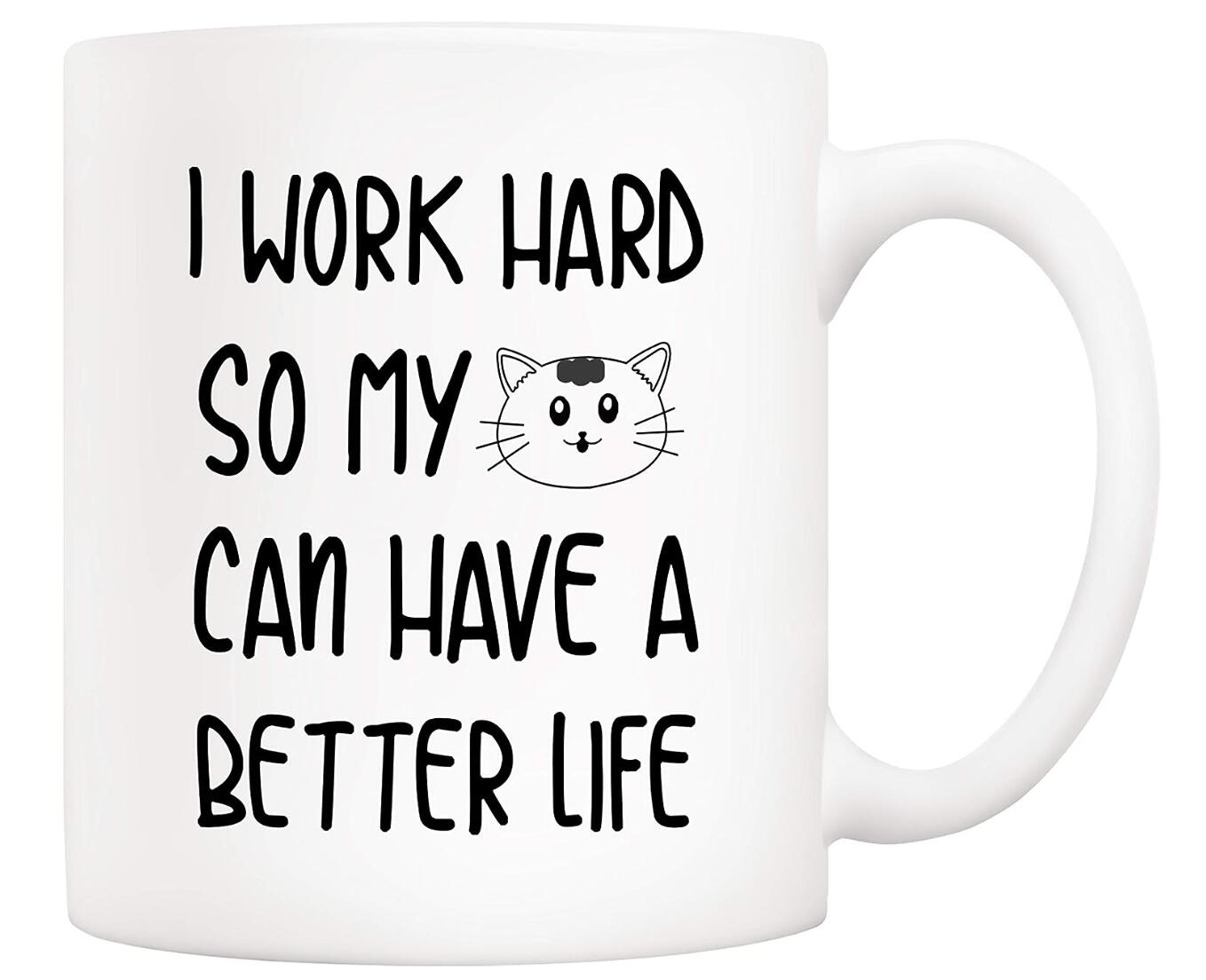 I Work Hard So That My Cat Can Have A Better Life Coffee Mug Pet Lovers Gift Cup