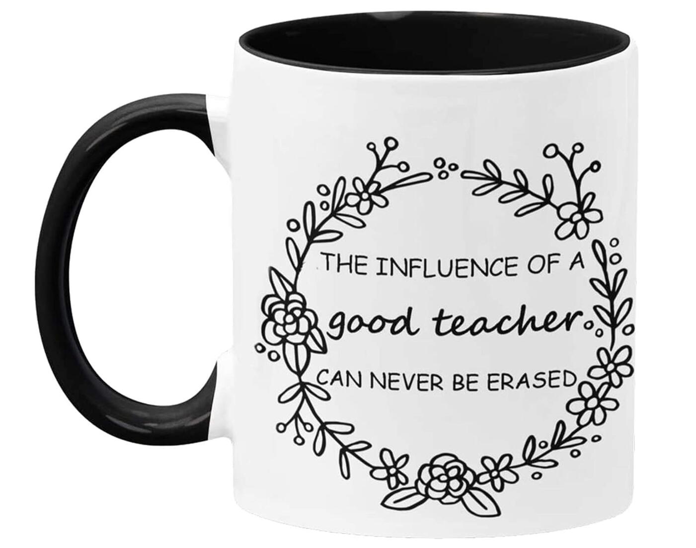 The Influence of A Good Teacher Can Never Be Erased Coffee Mug Teacher's Day Gift Cup