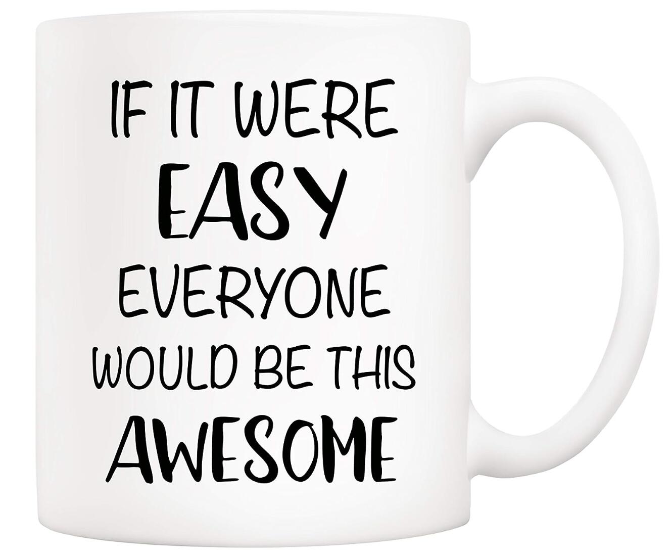f It Were Easy Everyone Would Be This Awesome Coffee Mug Christmas Gifts Funny Ceramic Cup