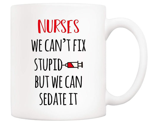 Nurses We Can't Fix S But We Can Sedate It Coffee Mug Christmas Gifts Funny Cup