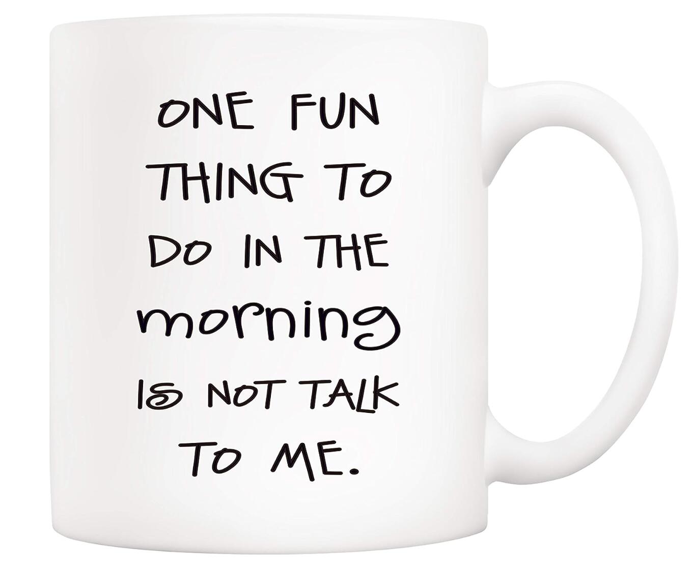 One Fun Thing To Do In The Morning Is Not Talk To Me Coffee Mug Office Gift Cup