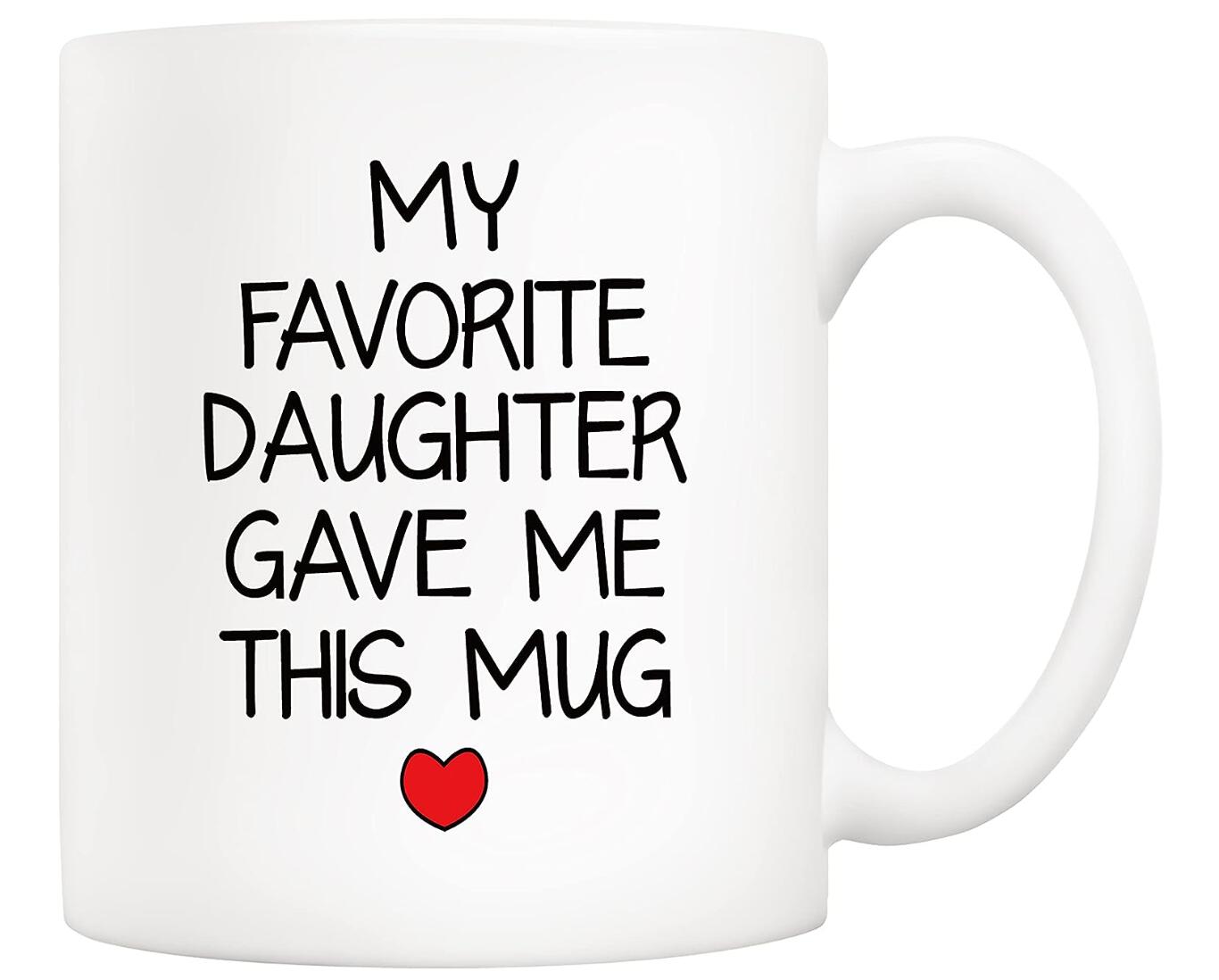 My Favorite Daughter Gave Me This Mug Coffee Mug Father's & Mother's Day Gift Cup