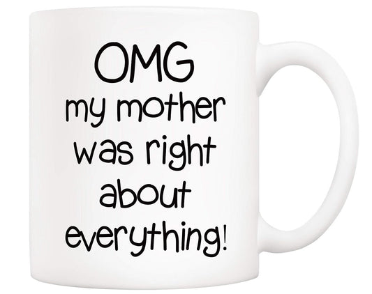 Omg My Mother Was Right About Everything  Coffee Mug Mothers Day Christmas Gift Cup