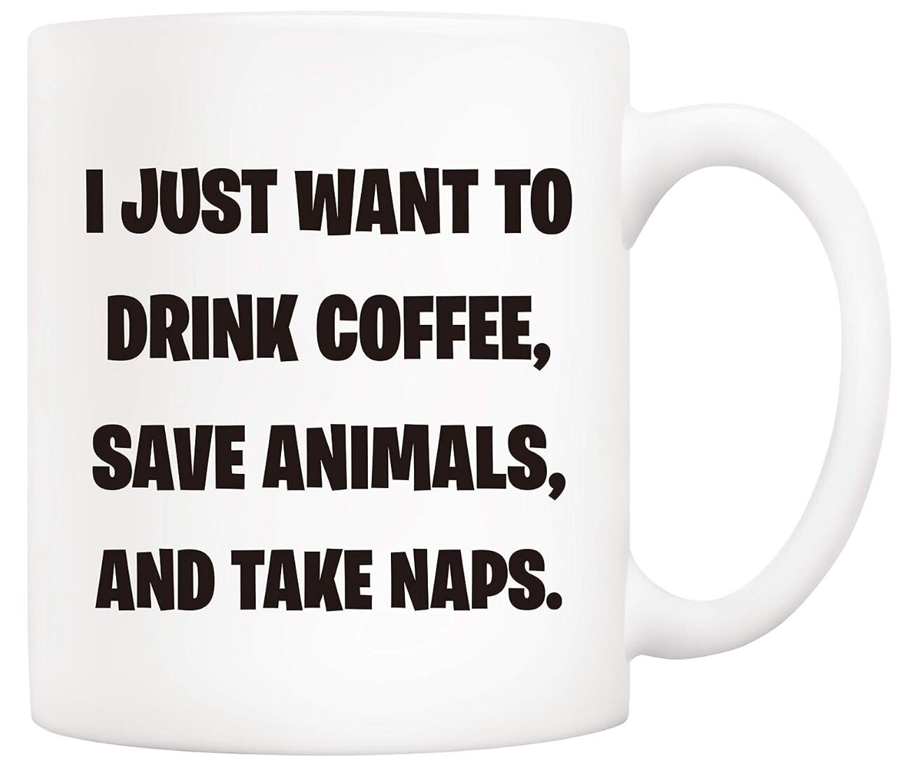 I Just Want to Drink Coffee Save Animals Funny Coffee Mug Pet Lover Gifts Cup