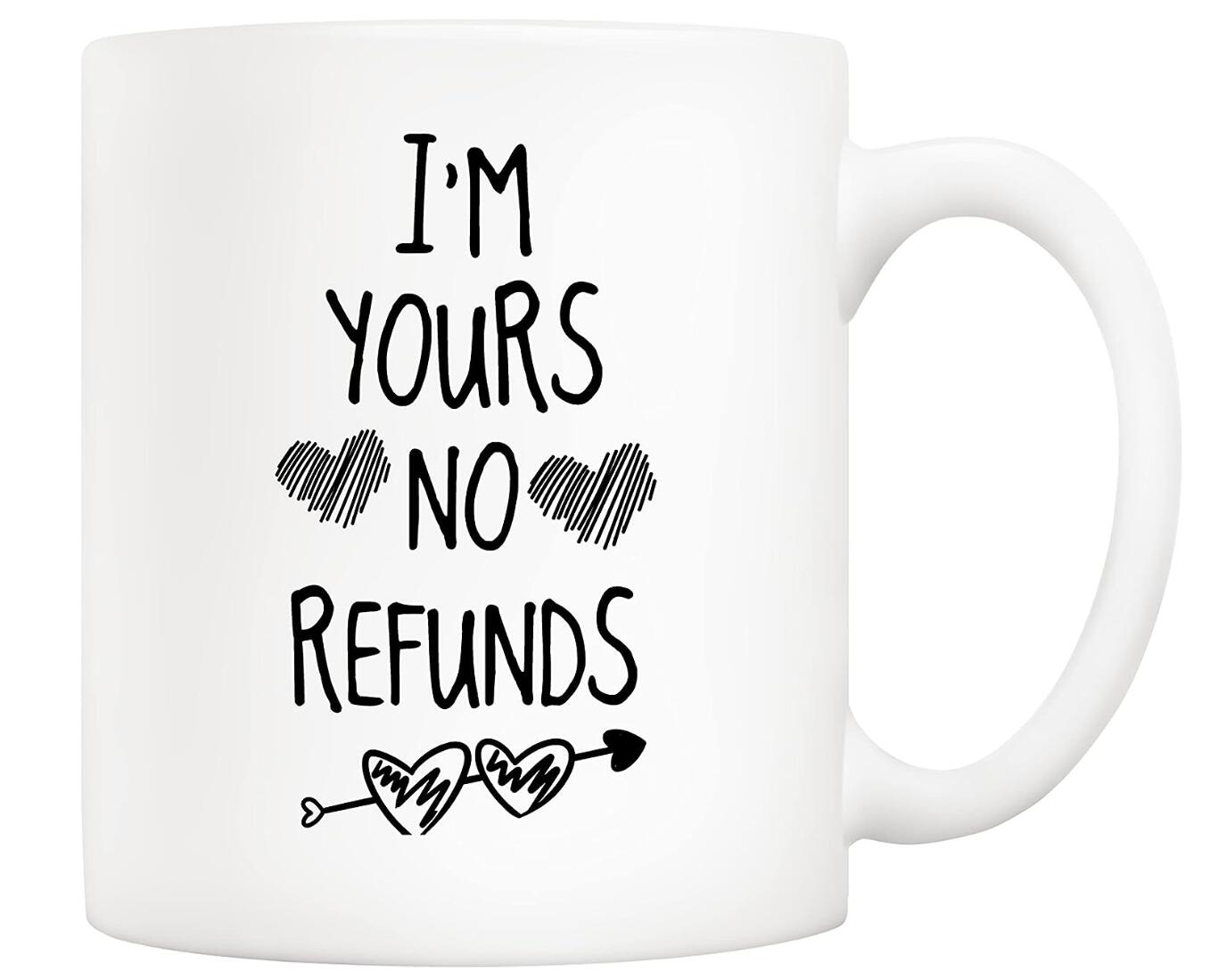 I'm Yours No Refunds Coffee Mug Girlfriend Boyfriend Valentine's Day Gift Cup