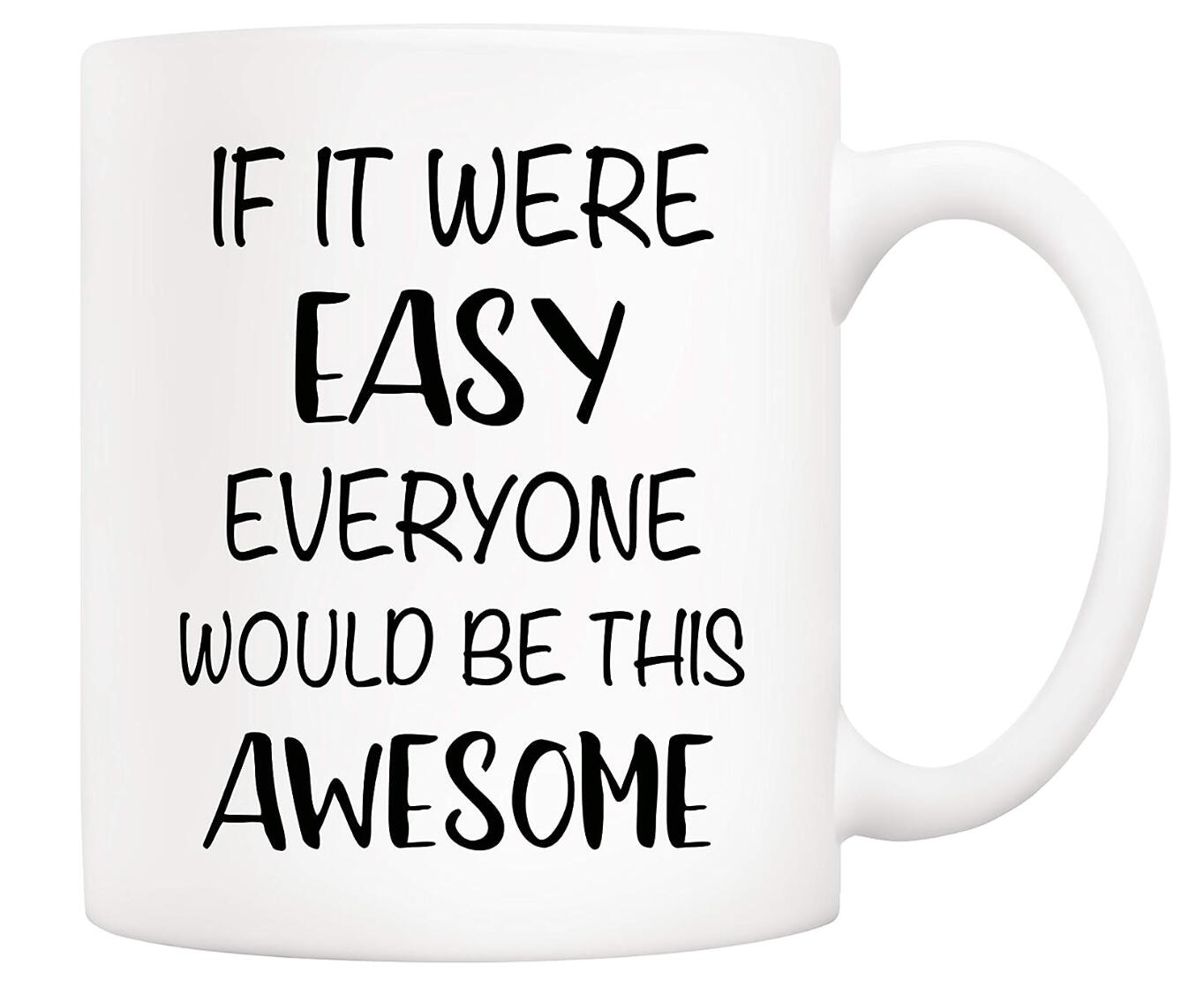 If It Were Easy Everyone Would Be This Awesome Coffee Cup Colleague Classmate Gift Cup