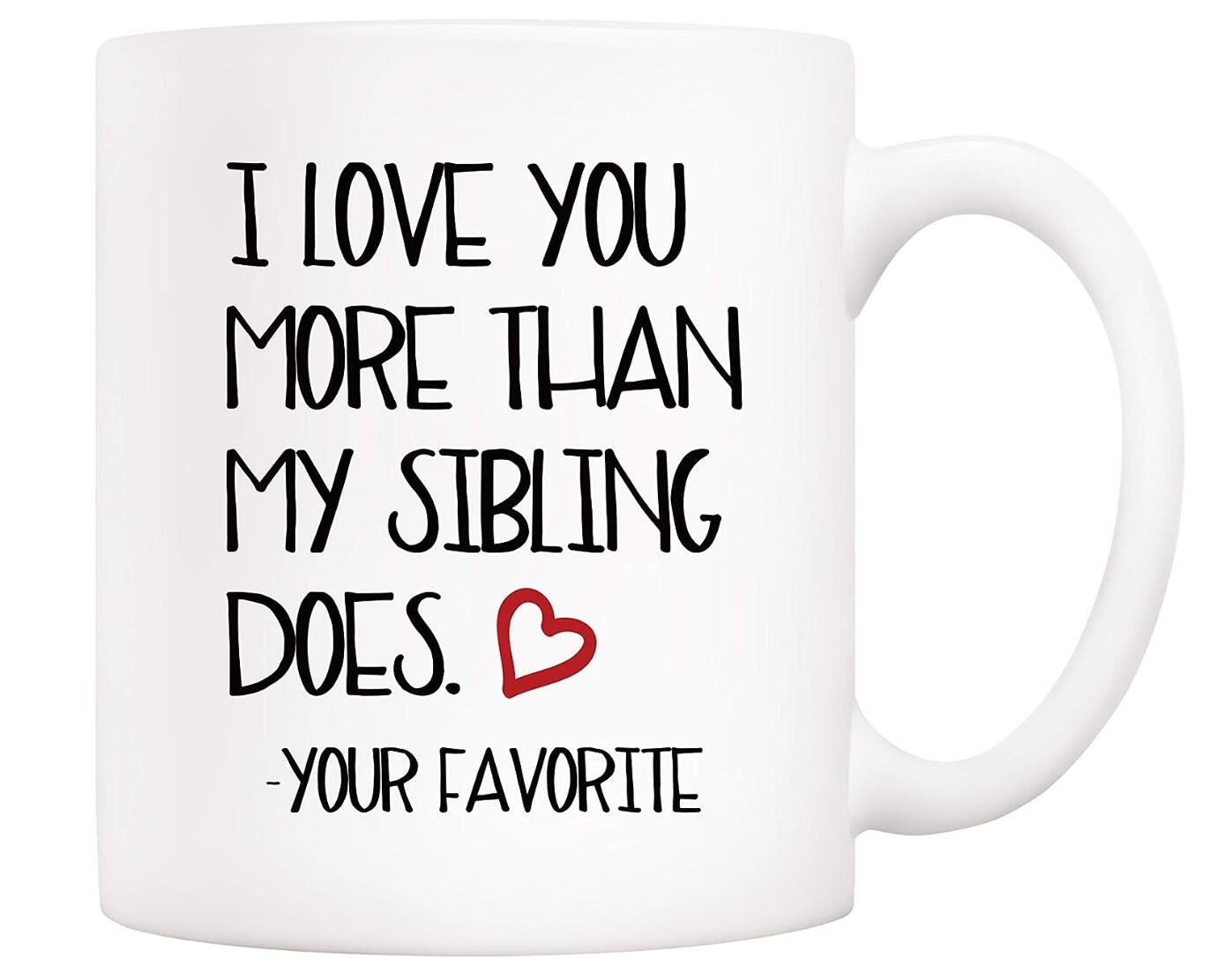 I Love You More Than My Sibling Does  Coffee Cup Mother's & Father's Day Gift Cup