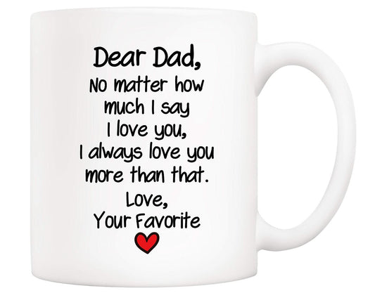 Dad I Always Love You More Than That Coffee Mug Father's Day Dad Gift Cup