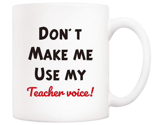 Don't Make Me Use My Teacher Voice Ceramic Cups Teachers Day Gift Coffee Mug