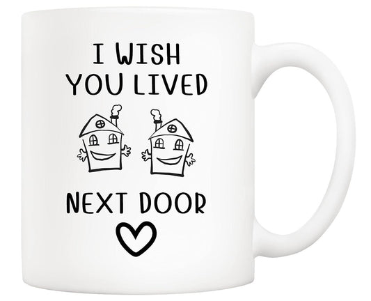 I Wish You Lived Next Door Coffee Mug Friend Housewarming Going Away New Home Gift Cup